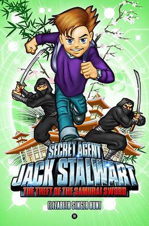 Secret Agent Jack Stalwart: Book 11: The Theft of the Samurai Sword: Japan de Elizabeth Singer Hunt