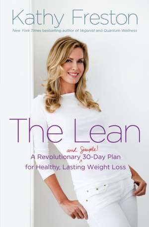 The Lean: A Revolutionary (and Simple!) 30-Day Plan for Healthy, Lasting Weight Loss de Kathy Freston