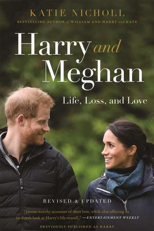 Harry and Meghan (Revised): Life, Loss, and Love de Katie Nicholl