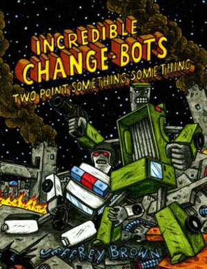 Incredible Change-Bots Two Point Something Something de Jeffrey Brown