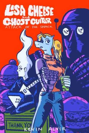 Lisa Cheese and Ghost Guitar (Book 1): Attack of the Snack de Kevin Alvir