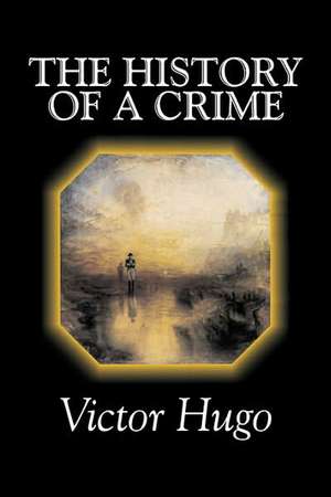 The History of a Crime de Victor Hugo