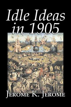 Idle Ideas in 1905 by Jerome K. Jerome, Fiction, Classics, Literary: Antinomianism and the Westminster Assembly de Jerome K. Jerome