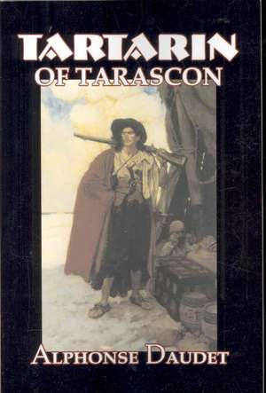 Tartarin of Tarascon by Alphonse Daudet, Fiction, Classics, Literary de Alphonse Daudet