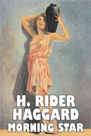 Morning Star by H. Rider Haggard, Fiction, Fantasy, Historical, Action & Adventure, Fairy Tales, Folk Tales, Legends & Mythology: From the First 10 Years of 32 Poems Magazine de H. Rider Haggard