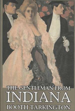 The Gentleman from Indiana by Booth Tarkington, Fiction, Political, Literary de Booth Tarkington