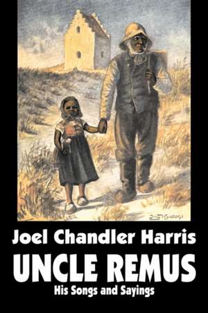 Uncle Remus: His Songs and Sayings de Joel Chandler Harris