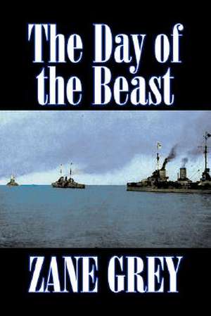 The Day of the Beast by Zane Grey, Fiction, Westerns, Historical de Zane Grey