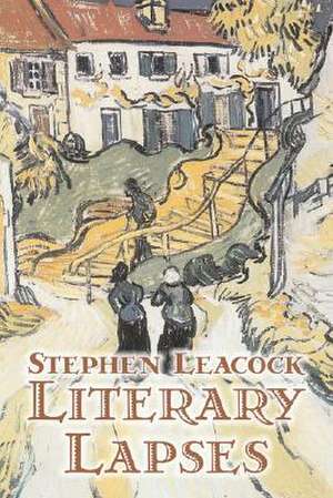 Literary Lapses by Stephen Leacck, Fiction, Literary de Stephen Leacock