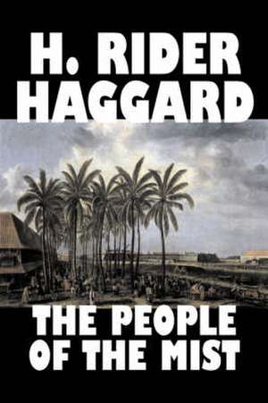 The People of the Mist by H. Rider Haggard, Fiction, Fantasy, Action & Adventure, Fairy Tales, Folk Tales, Legends & Mythology de H. Rider Haggard