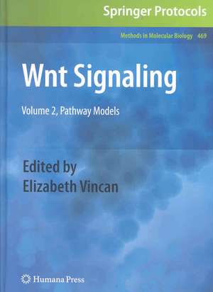 Wnt Signaling: Volume 2, Pathway Models de Elizabeth Vincan
