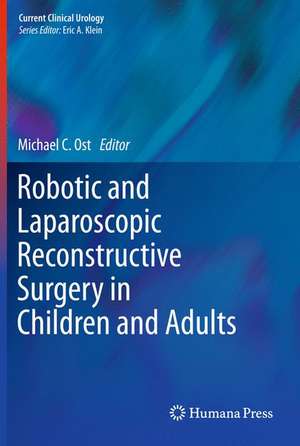 Robotic and Laparoscopic Reconstructive Surgery in Children and Adults de Michael C. Ost