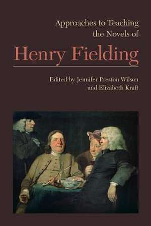 Approaches to Teaching the Novels of Henry Fielding de Jennifer Preston Wilson