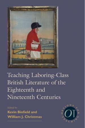 Teaching Laboring-Class British Literature of the Eighteenth and Nineteenth Centuries de Kevin Binfield