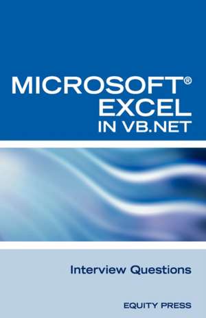 Excel in VB.NET Programming Interview Questions: Advanced Excel Programming Interview Questions, Answers, and Explanations in VB.NET de Terry Clark