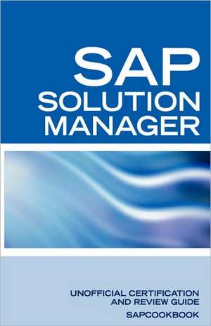 SAP Solution Manager Interview Questions: SAP Solution Manager Certification Review de Terry Sanchez-Clark