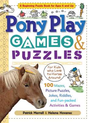 Pony Play Games & Puzzles: 100 Mazes, Picture Puzzles, Jokes, Riddles, and Fun-Packed Activities & Games de Patrick Merrell