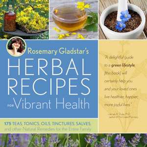 Rosemary Gladstar's Herbal Recipes for Vibrant Health de Rosemary Gladstar