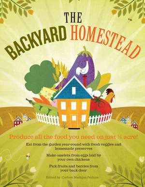 The Backyard Homestead: Produce All the Food You Need on Just a Quarter Acre! de Carleen Madigan