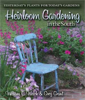 Heirloom Gardening in the South: Yesterday's Plants for Today's Gardens de William C. Welch