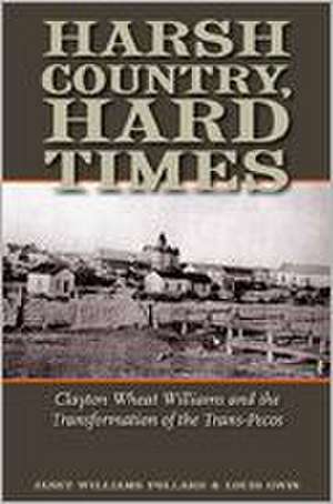 Harsh Country, Hard Times: Clayton Wheat Williams and the Transformation of the Trans-Pecos de Janet Williams Pollard