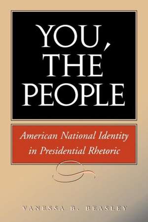 You, the People: American National Identity in Presidential Rhetoric de Vanessa B. Beasley