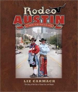 Rodeo Austin: Blue Ribbons, Buckin' Broncs & Big Dreams de Liz Carmack