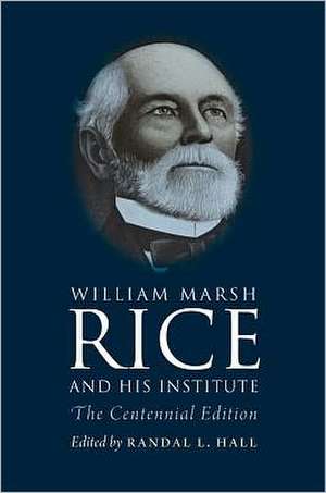 William Marsh Rice and His Institute de Andrew Forest Muir