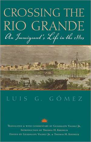 Crossing the Rio Grande: An Immigrant's Life in the 1880s de LUIS G. GOMEZ