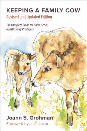 Keeping a Family Cow: The Complete Guide for Home-Scale, Holistic Dairy Producers, 3rd Edition de Joann S. Grohman