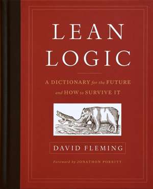 Lean Logic: A Dictionary for the Future and How to Survive It de David Fleming