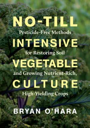 No-Till Intensive Vegetable Culture de Bryan O'Hara