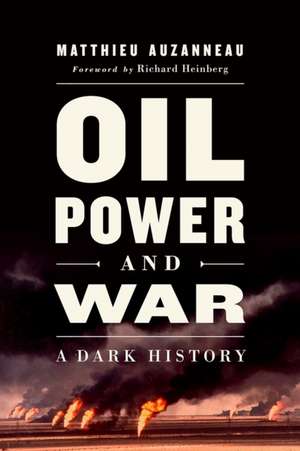 Oil, Power, and War de Matthieu Auzanneau