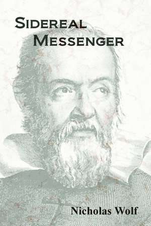 Sidereal Messenger: A Book of Poetry de Nicholas Wolf