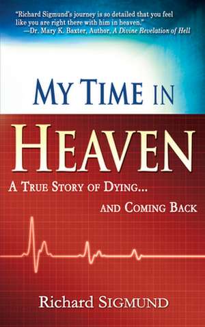 My Time in Heaven: A True Story of Dying and Coming Back de Richard Sigmund