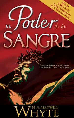 El Poder de la Sangre = The Power of the Blood de H. A. Maxwell Whyte