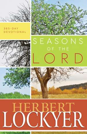 Seasons of the Lord: 365-Day Devotional de Herbert Lockyer