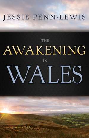 The Awakening in Wales de Jessie Penn-Lewis