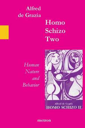 Homo Schizo Two: Human Nature and Behavior de Alfred De Grazia