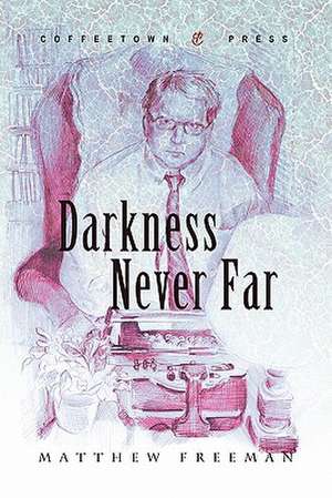 Darkness Never Far de Matthew Freeman