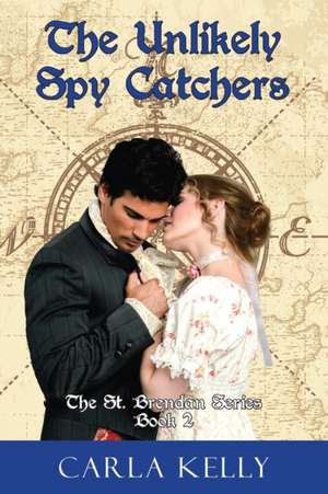 Unlikely Spy Catchers de Carla Kelly