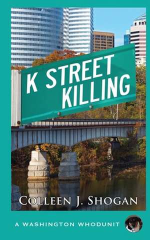 K Street Killing de Colleen J. Shogan