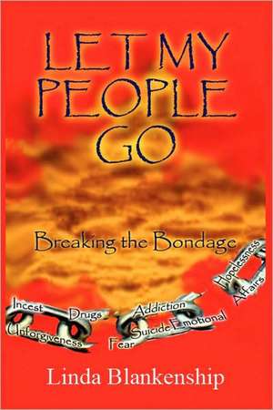 Let My People Go: Breaking the Bondage de Linda W. Blankenship