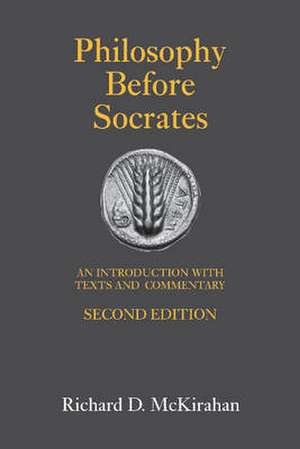 Philosophy Before Socrates: An Introduction with Texts and Commentary de Richard D. McKirahan