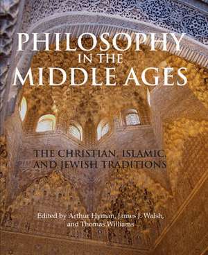 Philosophy in the Middle Ages: The Christian, Islamic, and Jewish Traditions de Arthur Hyman