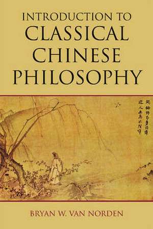 Introduction to Classical Chinese Philosophy de Bryan W Van Norden