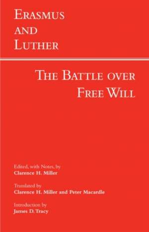 Erasmus and Luther: The Battle over Free Will de Clarence H. Miller