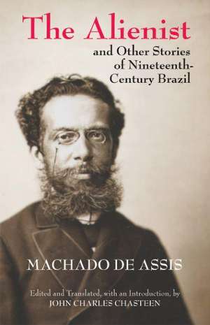 The Alienist and Other Stories of Nineteenth-Century Brazil de Joaquim Maria Machado de Assis