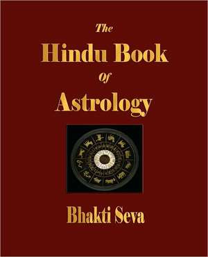 The Hindu Book of Astrology: With Selections from His Correspondence and Occasional Writings de Bhakti Seva