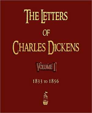 The Letters of Charles Dickens - Volume I - 1833 to 1856: The Soul of Japan de CHARLES DICKENS